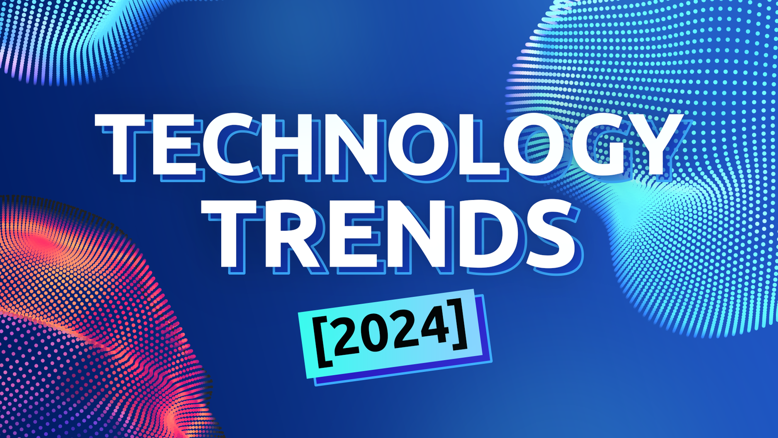 Top 22 New Technology Trends for 2024